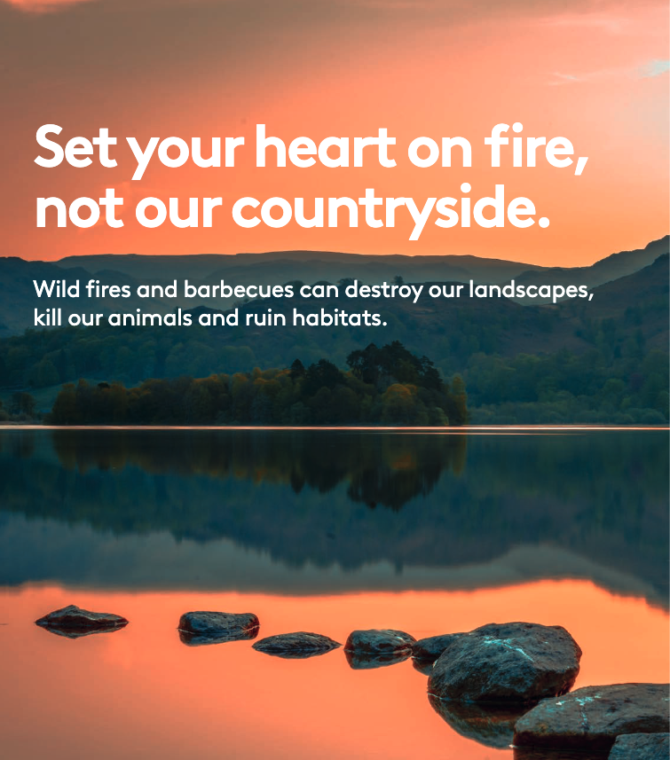 Set your heart on fire, not our countryside. Wild fires and barbecues can destroy our landscapes, kill our animals and ruin habitats.